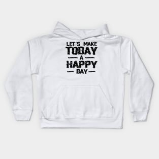 Lets Make Today a Happy Day Kids Hoodie